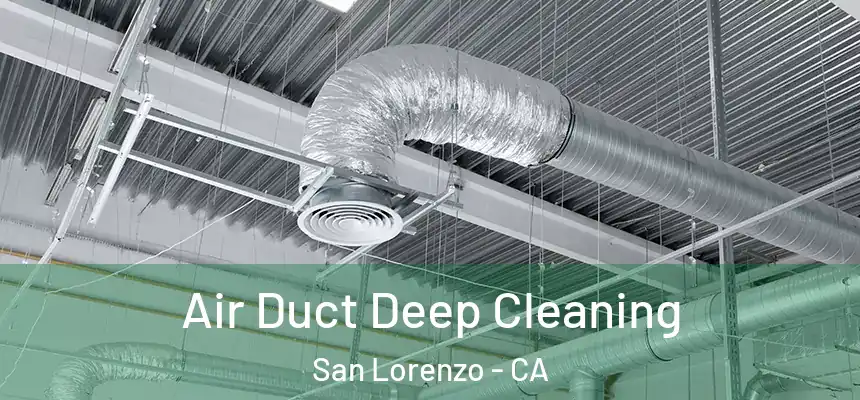 Air Duct Deep Cleaning San Lorenzo - CA