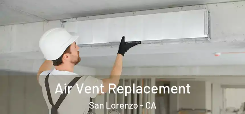  Air Vent Replacement San Lorenzo - CA
