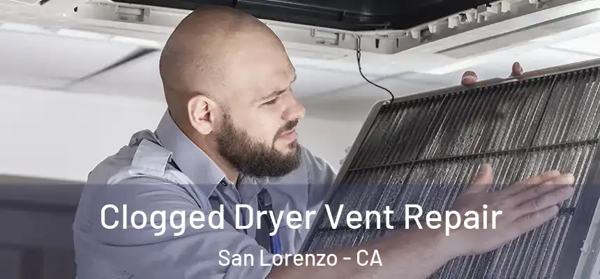  Clogged Dryer Vent Repair San Lorenzo - CA