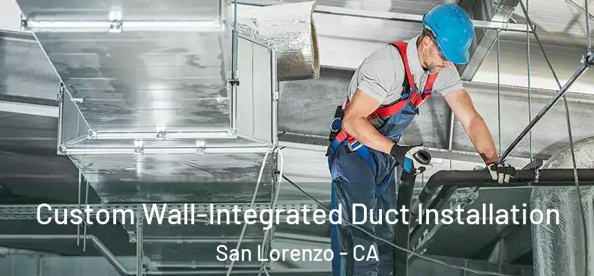  Custom Wall-Integrated Duct Installation San Lorenzo - CA