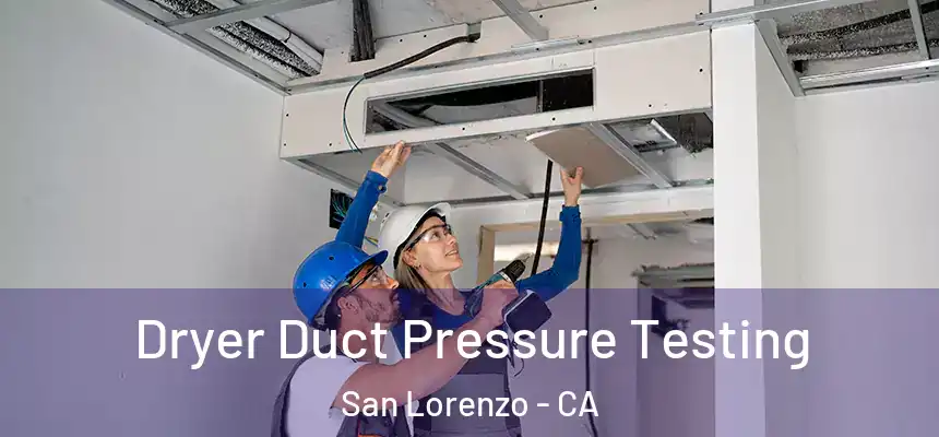  Dryer Duct Pressure Testing San Lorenzo - CA