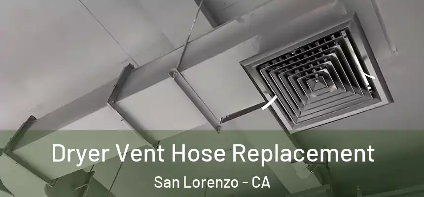  Dryer Vent Hose Replacement San Lorenzo - CA