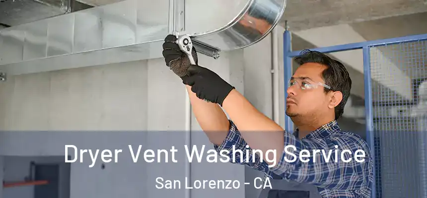Dryer Vent Washing Service San Lorenzo - CA