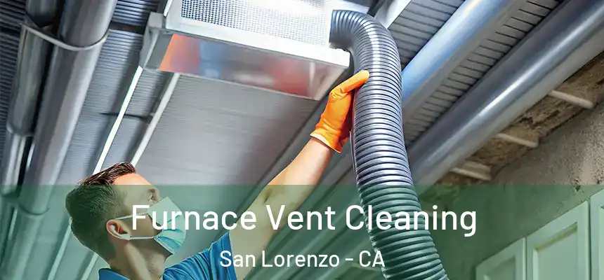  Furnace Vent Cleaning San Lorenzo - CA