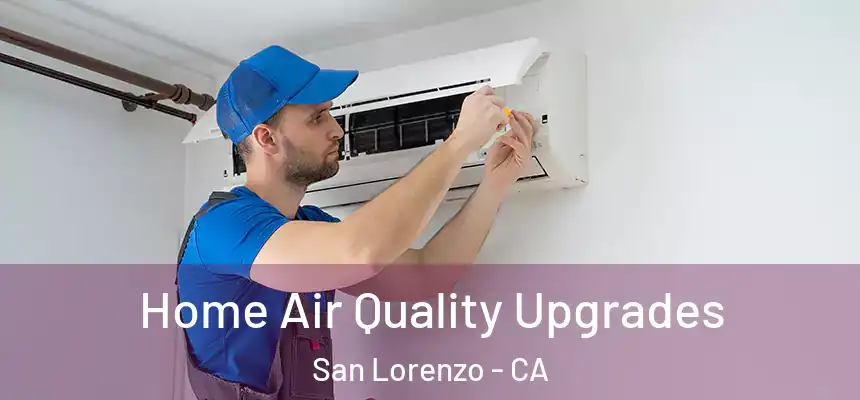  Home Air Quality Upgrades San Lorenzo - CA