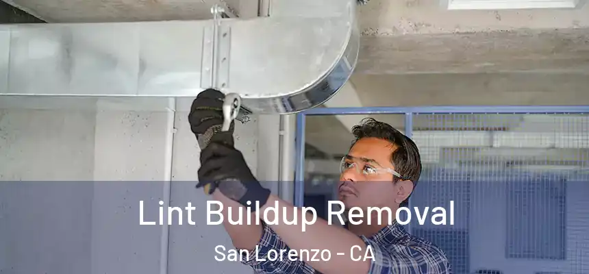 Lint Buildup Removal San Lorenzo - CA