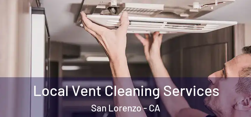 Local Vent Cleaning Services San Lorenzo - CA
