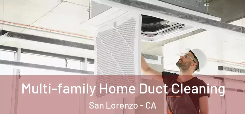  Multi-family Home Duct Cleaning San Lorenzo - CA