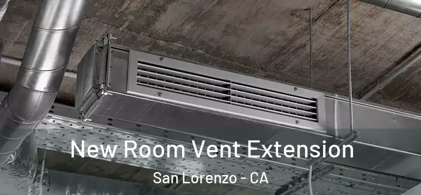 New Room Vent Extension San Lorenzo - CA
