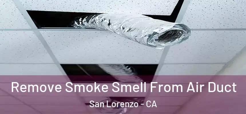  Remove Smoke Smell From Air Duct San Lorenzo - CA