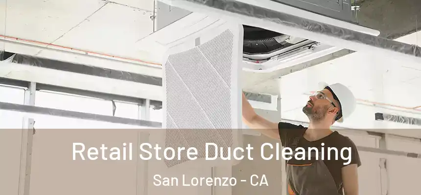 Retail Store Duct Cleaning San Lorenzo - CA