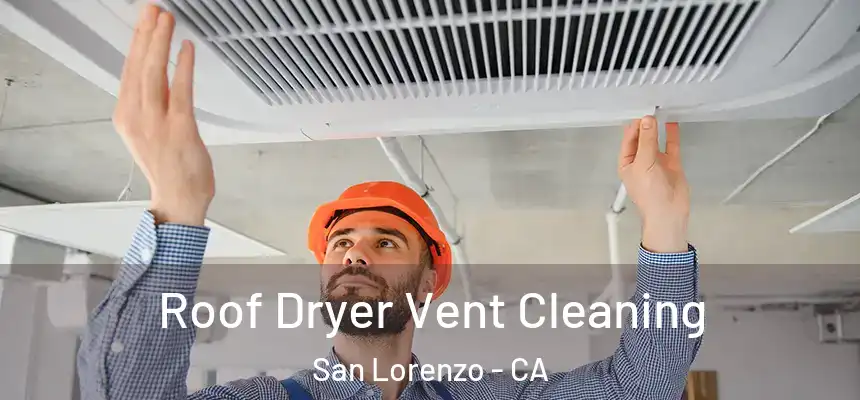 Roof Dryer Vent Cleaning San Lorenzo - CA