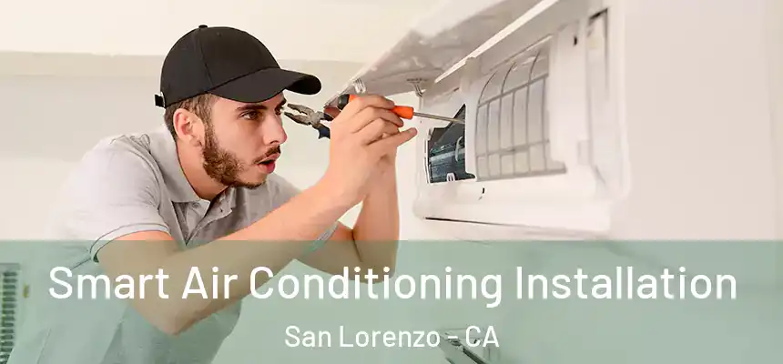  Smart Air Conditioning Installation San Lorenzo - CA