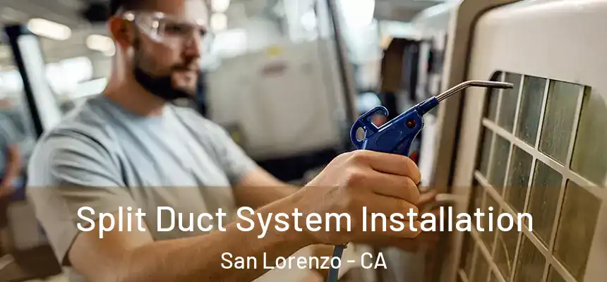 Split Duct System Installation San Lorenzo - CA